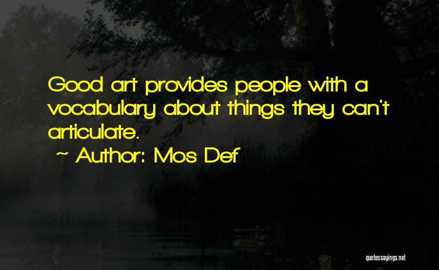 Mos Def Quotes: Good Art Provides People With A Vocabulary About Things They Can't Articulate.