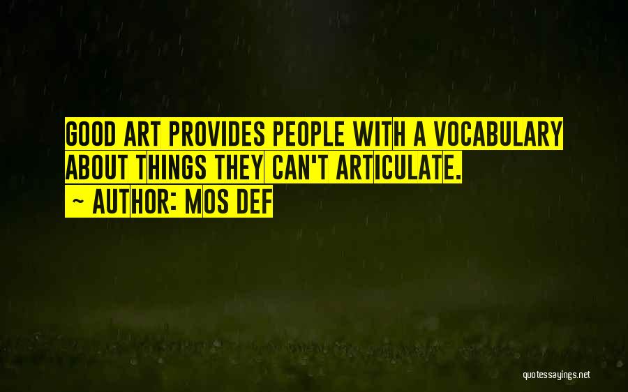 Mos Def Quotes: Good Art Provides People With A Vocabulary About Things They Can't Articulate.