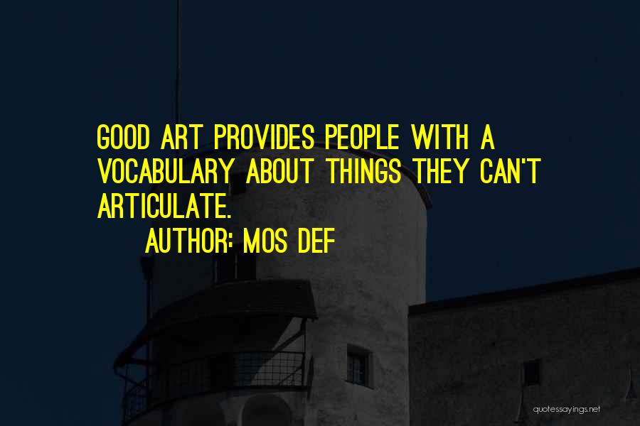 Mos Def Quotes: Good Art Provides People With A Vocabulary About Things They Can't Articulate.