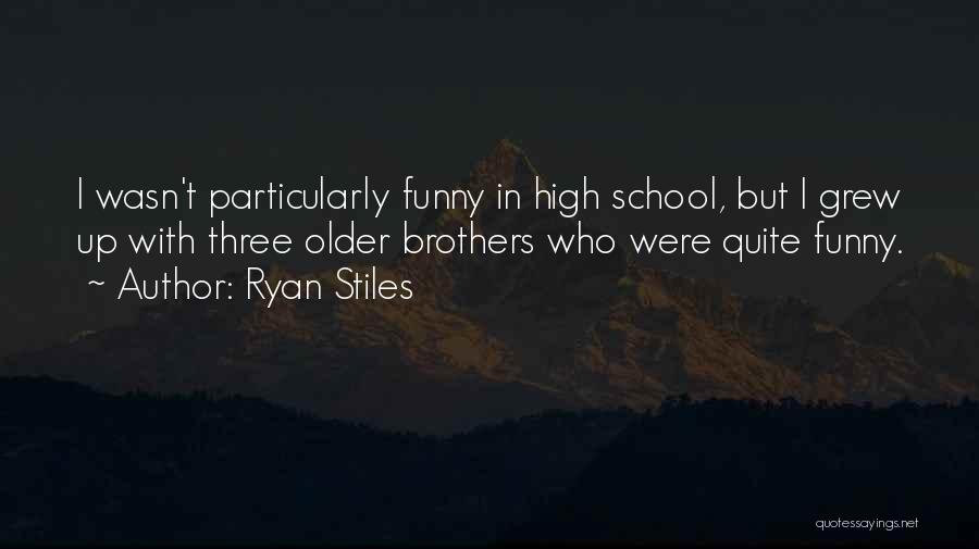 Ryan Stiles Quotes: I Wasn't Particularly Funny In High School, But I Grew Up With Three Older Brothers Who Were Quite Funny.