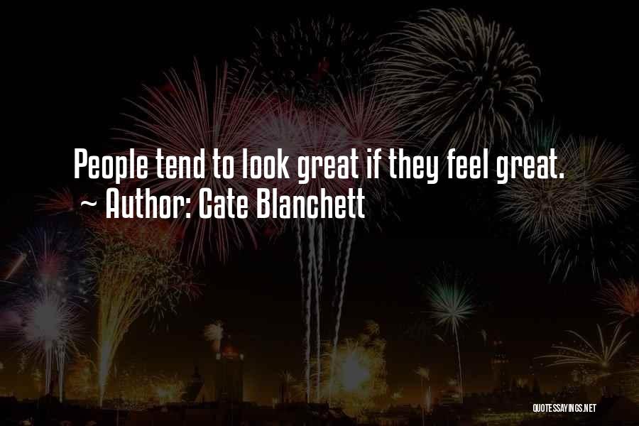 Cate Blanchett Quotes: People Tend To Look Great If They Feel Great.