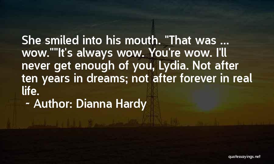 Dianna Hardy Quotes: She Smiled Into His Mouth. That Was ... Wow.it's Always Wow. You're Wow. I'll Never Get Enough Of You, Lydia.