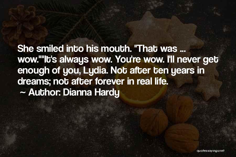 Dianna Hardy Quotes: She Smiled Into His Mouth. That Was ... Wow.it's Always Wow. You're Wow. I'll Never Get Enough Of You, Lydia.