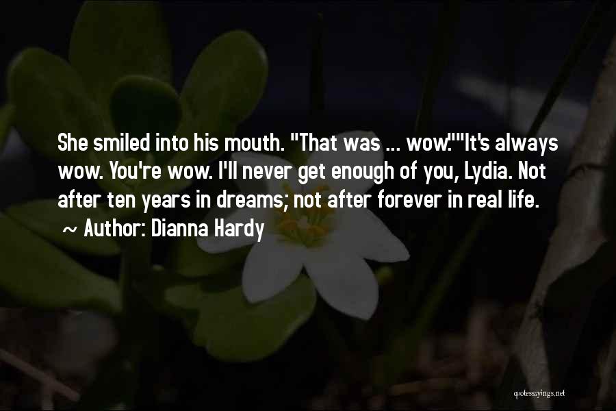 Dianna Hardy Quotes: She Smiled Into His Mouth. That Was ... Wow.it's Always Wow. You're Wow. I'll Never Get Enough Of You, Lydia.