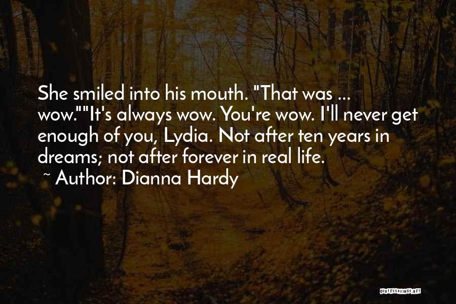 Dianna Hardy Quotes: She Smiled Into His Mouth. That Was ... Wow.it's Always Wow. You're Wow. I'll Never Get Enough Of You, Lydia.