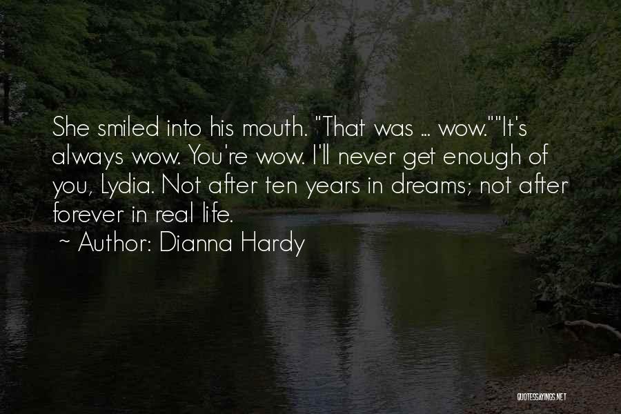 Dianna Hardy Quotes: She Smiled Into His Mouth. That Was ... Wow.it's Always Wow. You're Wow. I'll Never Get Enough Of You, Lydia.