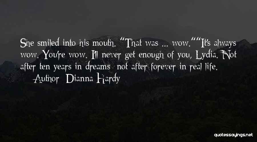 Dianna Hardy Quotes: She Smiled Into His Mouth. That Was ... Wow.it's Always Wow. You're Wow. I'll Never Get Enough Of You, Lydia.