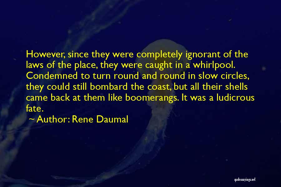 Rene Daumal Quotes: However, Since They Were Completely Ignorant Of The Laws Of The Place, They Were Caught In A Whirlpool. Condemned To