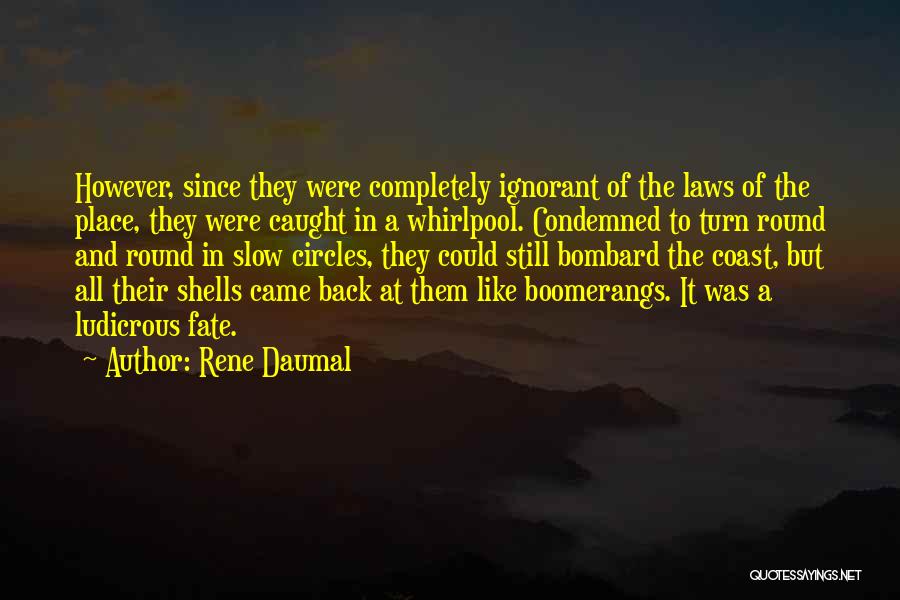 Rene Daumal Quotes: However, Since They Were Completely Ignorant Of The Laws Of The Place, They Were Caught In A Whirlpool. Condemned To