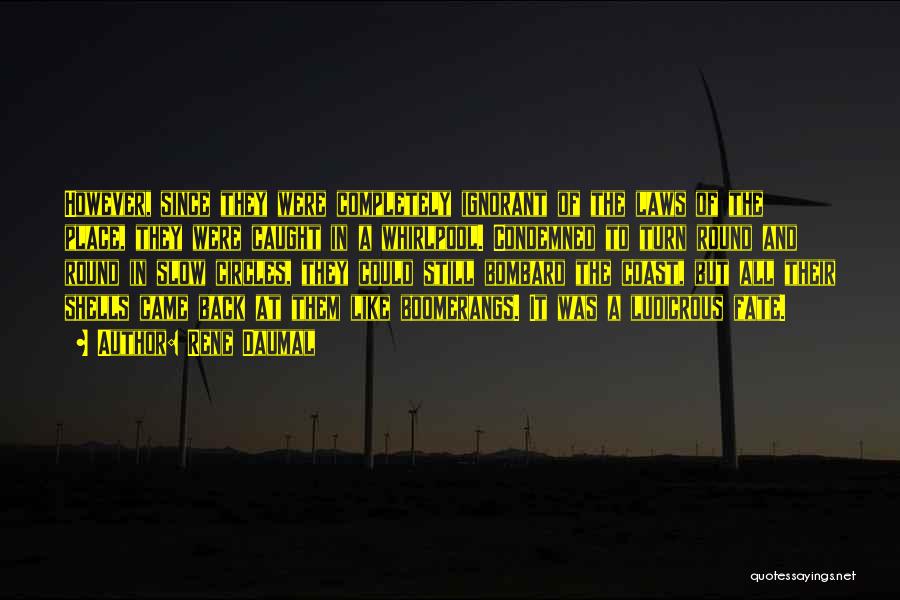 Rene Daumal Quotes: However, Since They Were Completely Ignorant Of The Laws Of The Place, They Were Caught In A Whirlpool. Condemned To