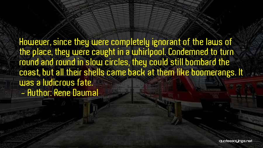 Rene Daumal Quotes: However, Since They Were Completely Ignorant Of The Laws Of The Place, They Were Caught In A Whirlpool. Condemned To
