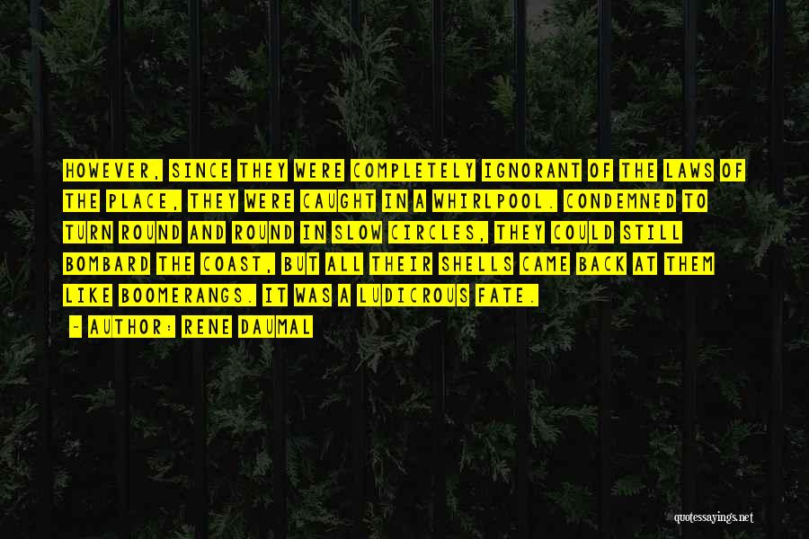 Rene Daumal Quotes: However, Since They Were Completely Ignorant Of The Laws Of The Place, They Were Caught In A Whirlpool. Condemned To