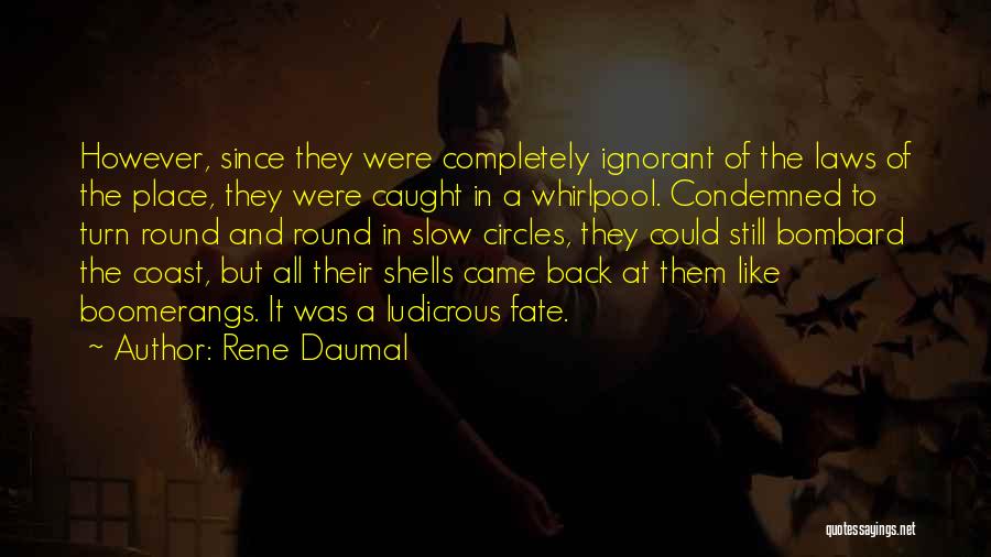 Rene Daumal Quotes: However, Since They Were Completely Ignorant Of The Laws Of The Place, They Were Caught In A Whirlpool. Condemned To