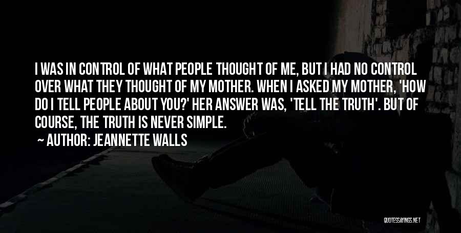 Jeannette Walls Quotes: I Was In Control Of What People Thought Of Me, But I Had No Control Over What They Thought Of