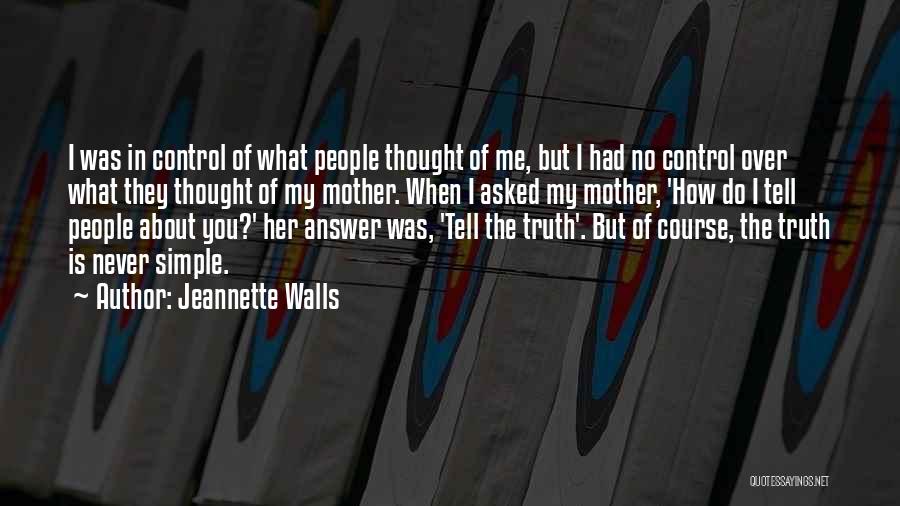 Jeannette Walls Quotes: I Was In Control Of What People Thought Of Me, But I Had No Control Over What They Thought Of