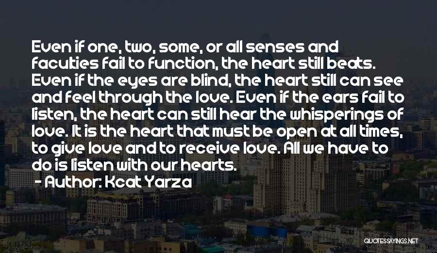Kcat Yarza Quotes: Even If One, Two, Some, Or All Senses And Faculties Fail To Function, The Heart Still Beats. Even If The