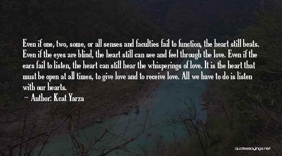 Kcat Yarza Quotes: Even If One, Two, Some, Or All Senses And Faculties Fail To Function, The Heart Still Beats. Even If The