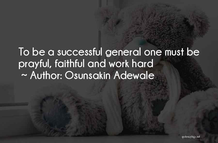 Osunsakin Adewale Quotes: To Be A Successful General One Must Be Prayful, Faithful And Work Hard