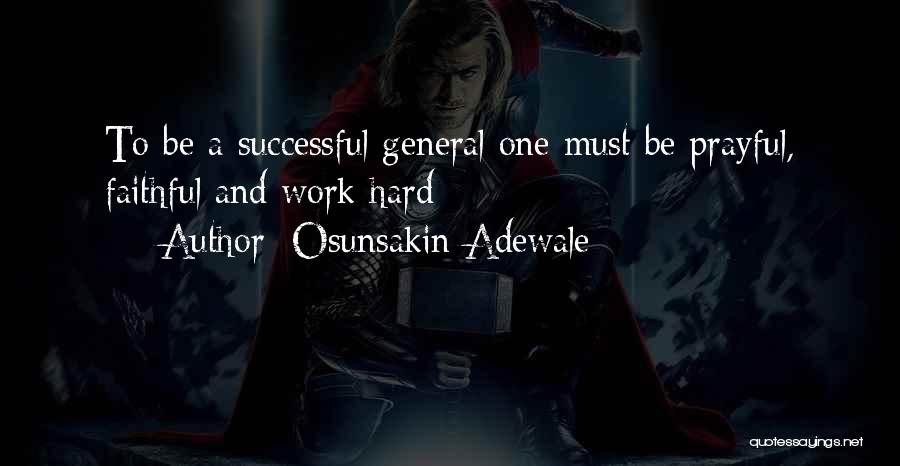 Osunsakin Adewale Quotes: To Be A Successful General One Must Be Prayful, Faithful And Work Hard