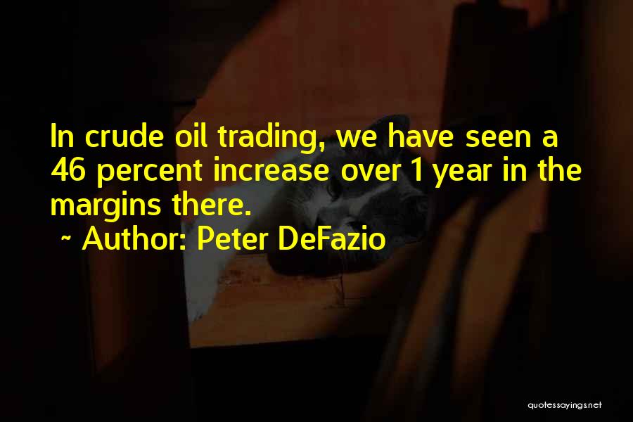 Peter DeFazio Quotes: In Crude Oil Trading, We Have Seen A 46 Percent Increase Over 1 Year In The Margins There.