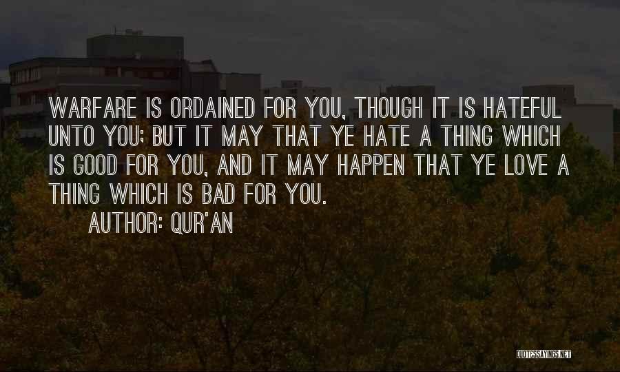 Qur'an Quotes: Warfare Is Ordained For You, Though It Is Hateful Unto You; But It May That Ye Hate A Thing Which