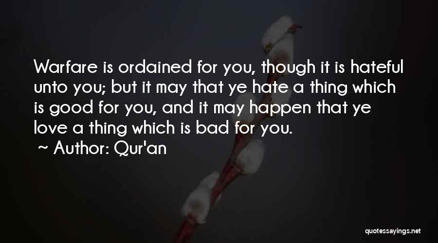 Qur'an Quotes: Warfare Is Ordained For You, Though It Is Hateful Unto You; But It May That Ye Hate A Thing Which