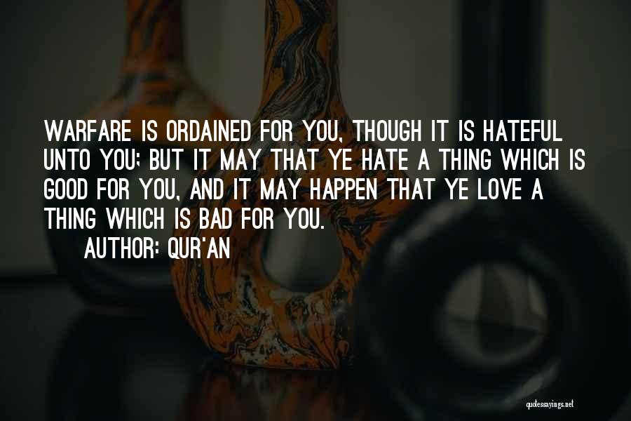 Qur'an Quotes: Warfare Is Ordained For You, Though It Is Hateful Unto You; But It May That Ye Hate A Thing Which