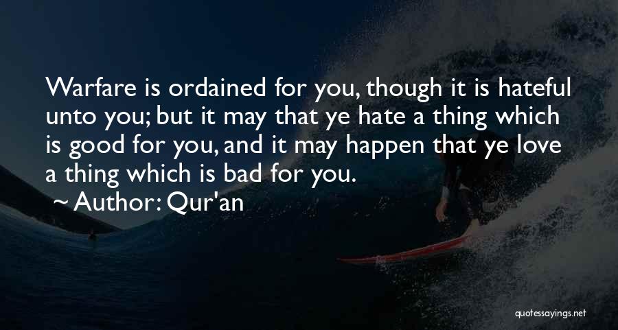 Qur'an Quotes: Warfare Is Ordained For You, Though It Is Hateful Unto You; But It May That Ye Hate A Thing Which