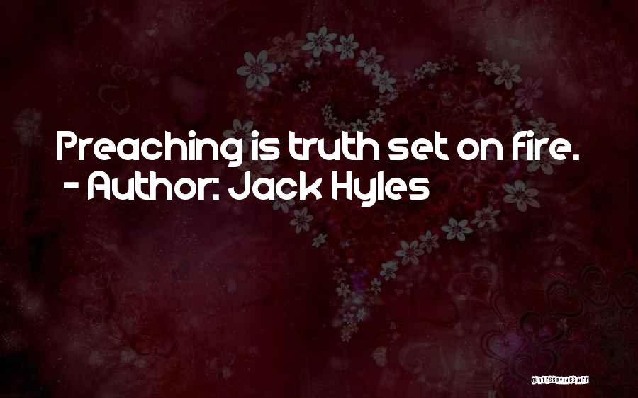 Jack Hyles Quotes: Preaching Is Truth Set On Fire.
