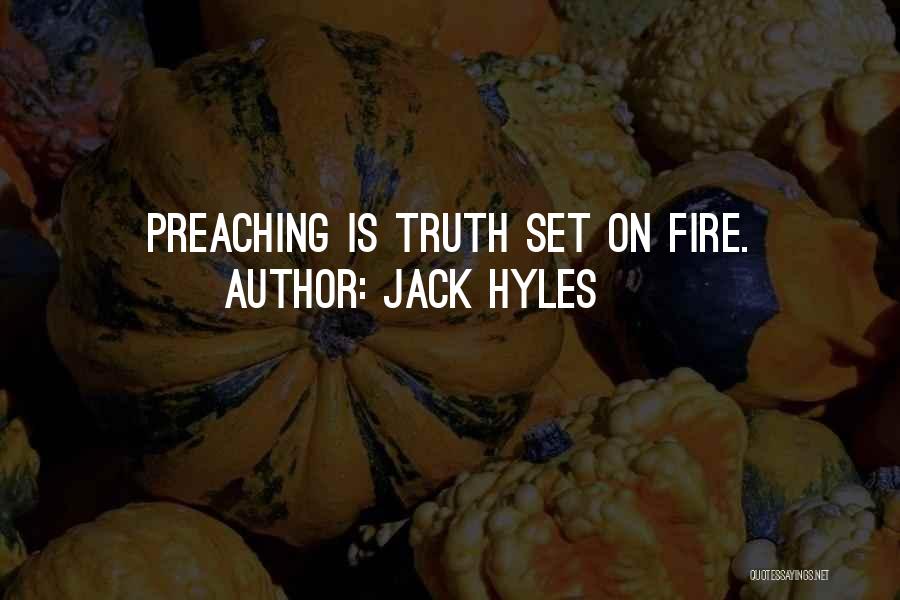 Jack Hyles Quotes: Preaching Is Truth Set On Fire.