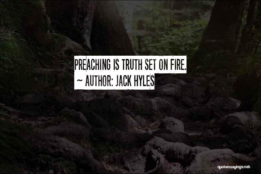 Jack Hyles Quotes: Preaching Is Truth Set On Fire.