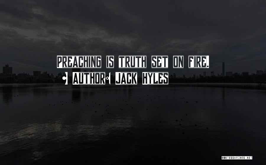 Jack Hyles Quotes: Preaching Is Truth Set On Fire.