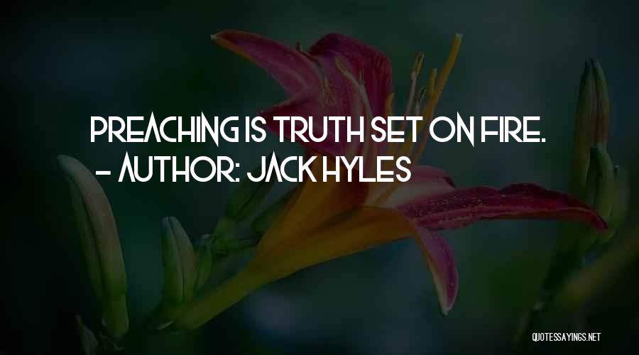 Jack Hyles Quotes: Preaching Is Truth Set On Fire.