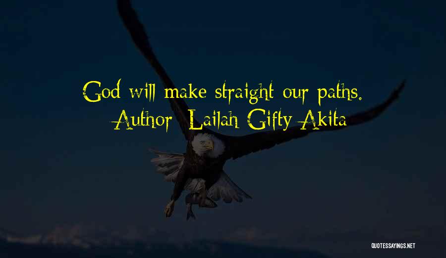Lailah Gifty Akita Quotes: God Will Make Straight Our Paths.