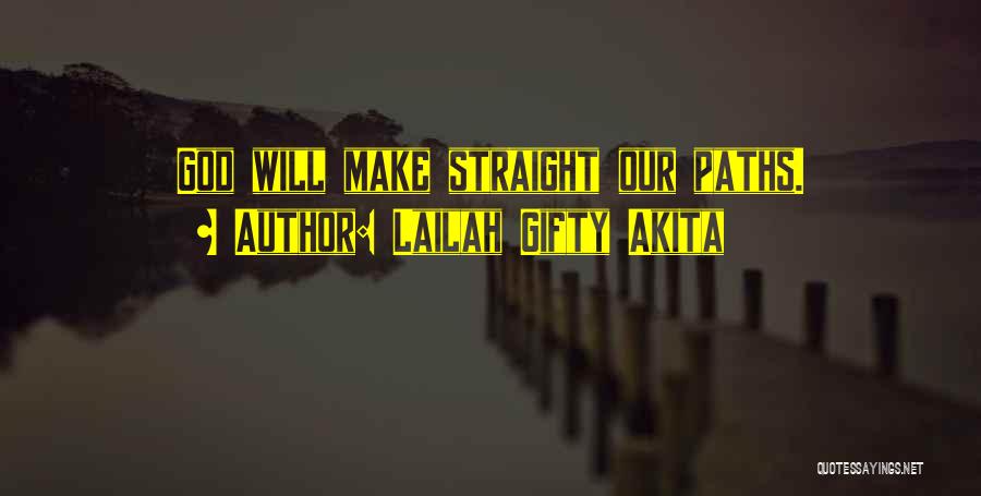 Lailah Gifty Akita Quotes: God Will Make Straight Our Paths.