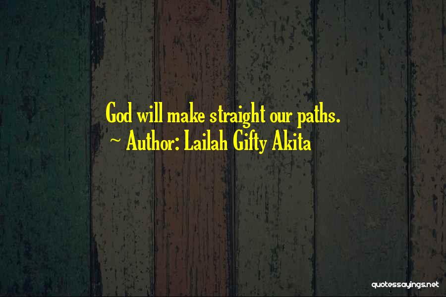 Lailah Gifty Akita Quotes: God Will Make Straight Our Paths.