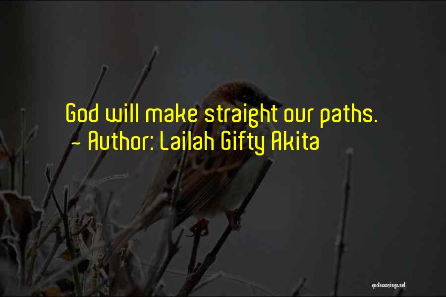 Lailah Gifty Akita Quotes: God Will Make Straight Our Paths.
