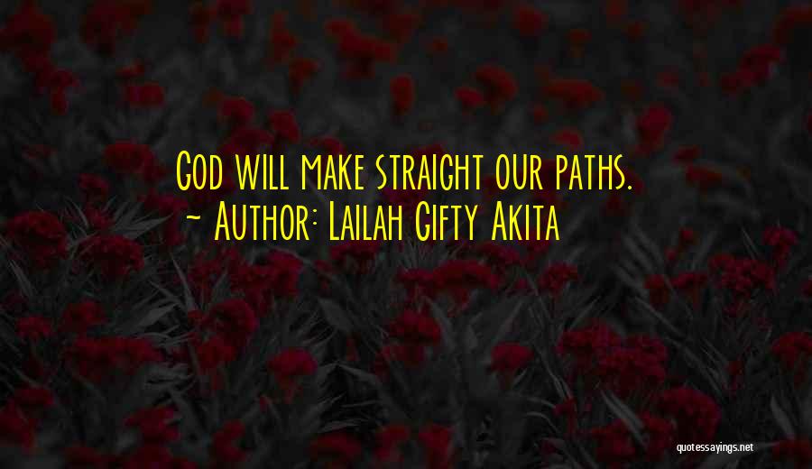 Lailah Gifty Akita Quotes: God Will Make Straight Our Paths.