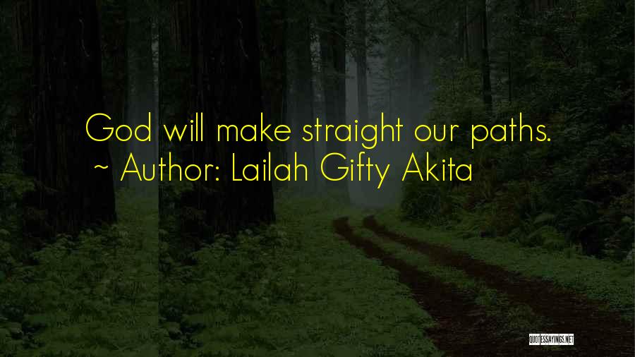 Lailah Gifty Akita Quotes: God Will Make Straight Our Paths.