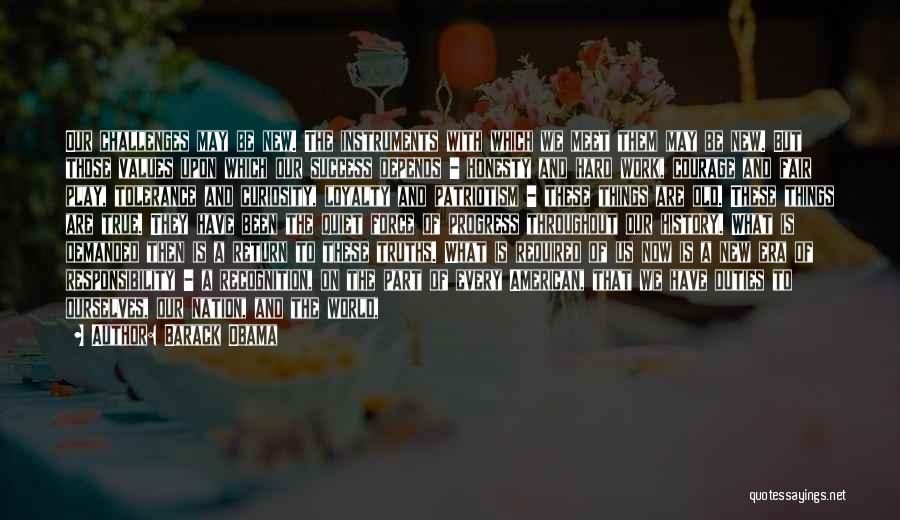 Barack Obama Quotes: Our Challenges May Be New. The Instruments With Which We Meet Them May Be New. But Those Values Upon Which