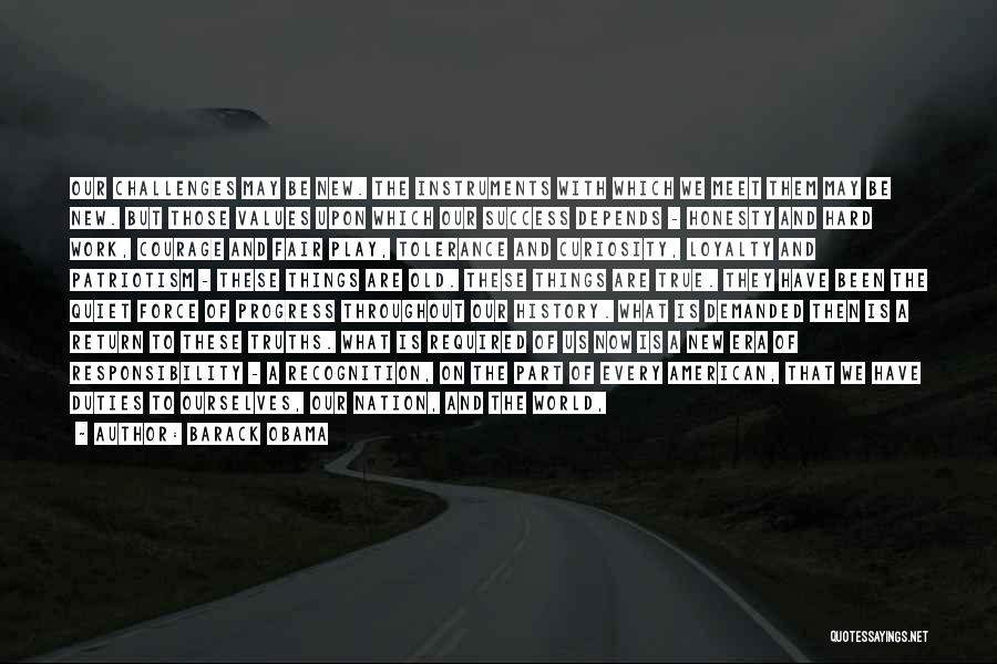 Barack Obama Quotes: Our Challenges May Be New. The Instruments With Which We Meet Them May Be New. But Those Values Upon Which