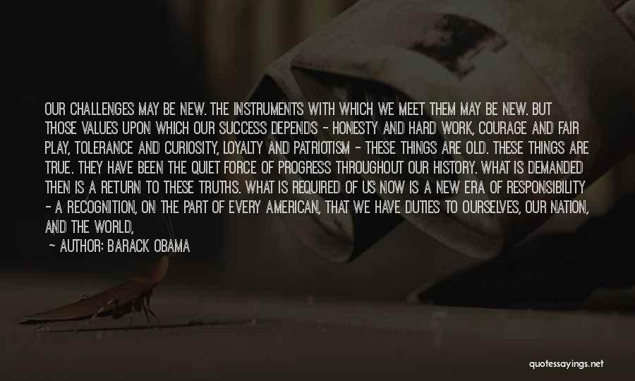 Barack Obama Quotes: Our Challenges May Be New. The Instruments With Which We Meet Them May Be New. But Those Values Upon Which