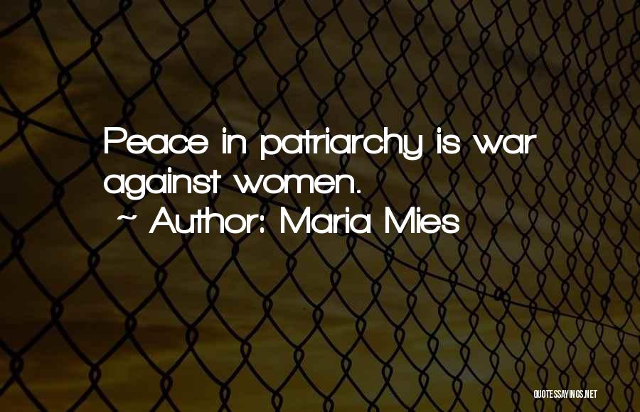 Maria Mies Quotes: Peace In Patriarchy Is War Against Women.