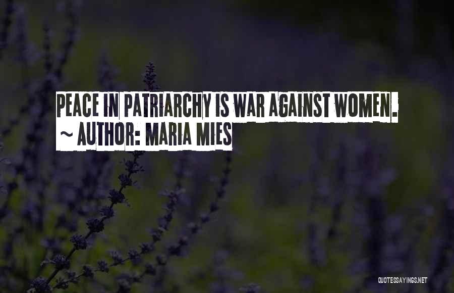 Maria Mies Quotes: Peace In Patriarchy Is War Against Women.