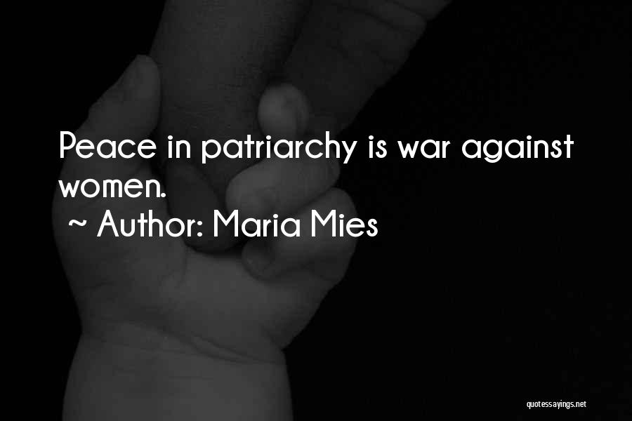 Maria Mies Quotes: Peace In Patriarchy Is War Against Women.