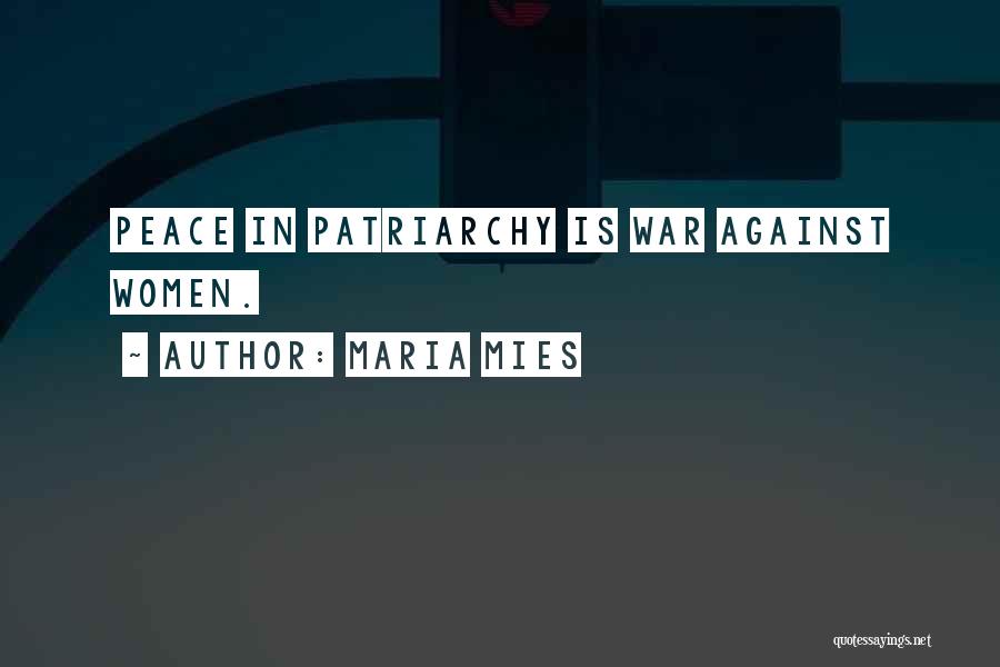 Maria Mies Quotes: Peace In Patriarchy Is War Against Women.