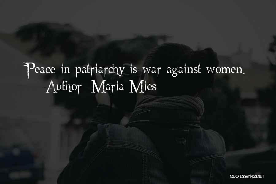 Maria Mies Quotes: Peace In Patriarchy Is War Against Women.