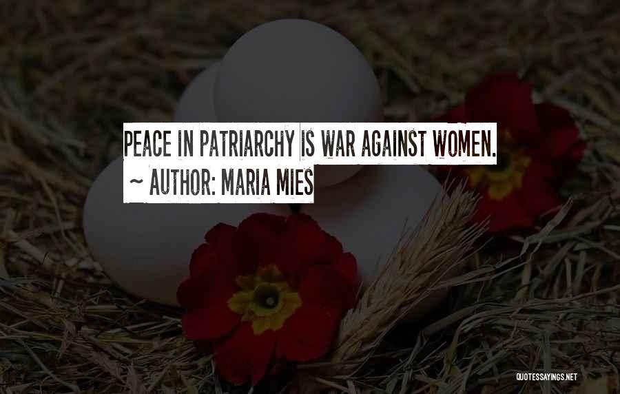 Maria Mies Quotes: Peace In Patriarchy Is War Against Women.