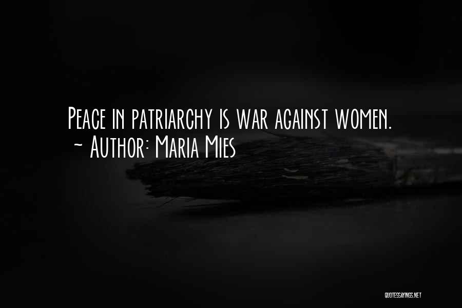 Maria Mies Quotes: Peace In Patriarchy Is War Against Women.