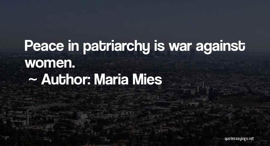 Maria Mies Quotes: Peace In Patriarchy Is War Against Women.